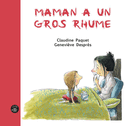 Maman a un gros rhume